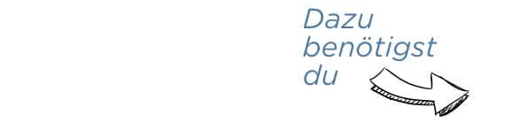 Dazu benötigst du