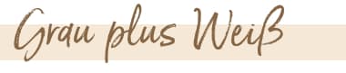 Grau plus Weiß