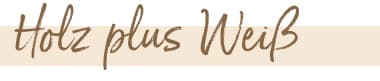 Holz plus Weiß