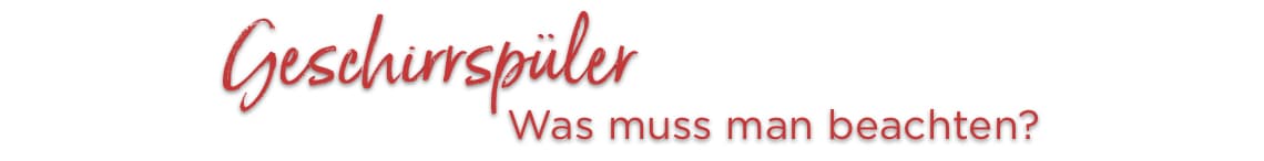 Geschirrspüler Was muss man beachten