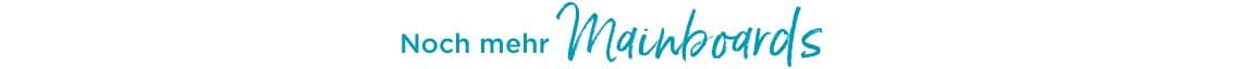 Noch mehr Mainboards
