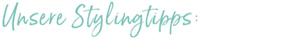 Unsere Stylingtipps
