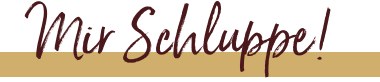 Mir Schluppe