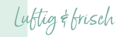 Luftig & frisch
