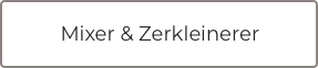 Mixer & Zerkleinerer