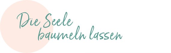 Die Seele baumeln lassen